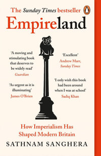 Empireland : How Imperialism Has Shaped Modern Britain - Sathnam Sanghera