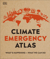 Climate Emergency Atlas : What's Happening - What We Can Do - DK