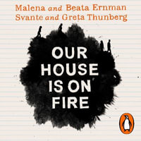 Our House is on Fire : Scenes of a Family and a Planet in Crisis - Beata Ernman