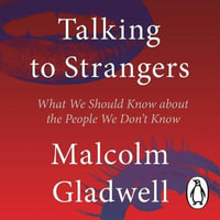 Talking to Strangers : What We Should Know about the People We Don't Know - Malcolm Gladwell