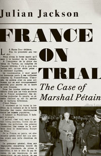 France on Trial : The Case of Marshal Petain - Julian Jackson