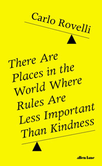 There Are Places in the World Where Rules Are Less Important Than Kindness - Carlo Rovelli