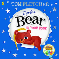 There's a Bear in Your Book : A soothing bedtime story from Tom Fletcher - Greg Abbott