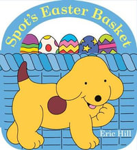 Spot's Easter Basket : Spot - Eric HILL