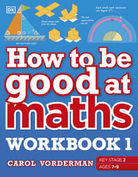 How to be Good at Maths Workbook 1, Ages 7-9 (Key Stage 2) : The Simplest-Ever Visual Workbook - Carol Vorderman