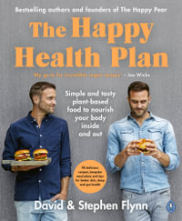 The Happy Health Plan : Simple and tasty plant-based food to nourish your body inside and out - David Flynn