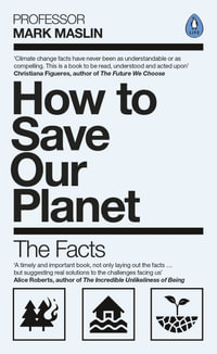 How to Save Our Planet : The Facts - Mark A. Maslin