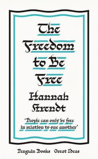 The Freedom to Be Free : Penguin Great Ideas - Hannah Arendt