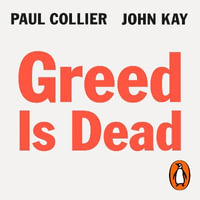 Greed Is Dead : Politics After Individualism - Peter Noble