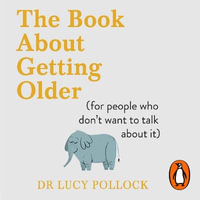 The Book About Getting Older : The essential comforting guide to ageing with wise advice for the highs and lows - Lucy Pollock