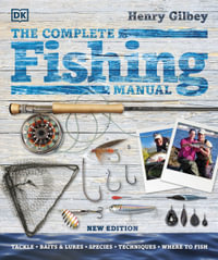 The Complete Fishing Manual : Tackle * Baits & Lures * Species * Techniques * Where to Fish - DK