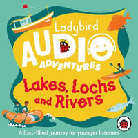 Ladybird Audio Adventures : Lakes, Lochs and Rivers - Ben Bailey Smith