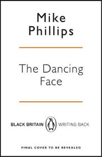 The Dancing Face : Black Britain: Writing Back - Mike Phillips