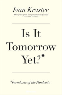 Is It Tomorrow Yet? : Paradoxes of the Pandemic - Ivan Krastev