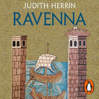 Ravenna : Capital of Empire, Crucible of Europe - Phyllida Nash