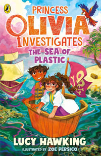 Princess Olivia Investigates : The Sea of Plastic - Lucy Hawking