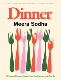 Dinner : 120 Vegan and vegetarian recipes - Meera Sodha