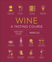 Wine A Tasting Course : Every Class in a Glass - Marnie Old