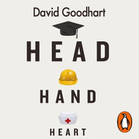 Head Hand Heart : The Struggle for Dignity and Status in the 21st Century - David Goodhart