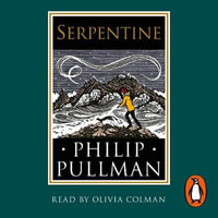 Serpentine : A short story from the world of His Dark Materials and The Book of Dust - Philip Pullman