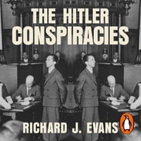 The Hitler Conspiracies : The Third Reich and the Paranoid Imagination - Leighton Pugh