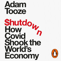 Shutdown : How Covid Shook the World's Economy - Adam Tooze