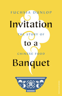 Invitation to a Banquet : The Story of Chinese Food - Fuchsia Dunlop