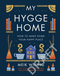 My Hygge Home : How to Make Home Your Happy Place - Meik Wiking