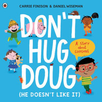 Don't Hug Doug (He Doesn't Like It) : A story about consent - Carrie Finison