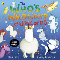 The Who's Whonicorn of Unicorns : from the author of Oi Frog! - Kes Gray