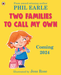 Two Families to Call My Own : A picture book about blended families - Phil Earle