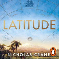 Latitude : The astonishing adventure that shaped the world - Nicholas Crane