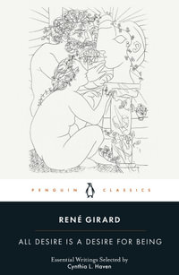 All Desire Is a Desire for Being : Penguin Classics - René Girard