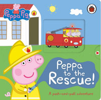 Peppa Pig: Peppa to the Rescue : A Push-and-pull adventure - Peppa Pig