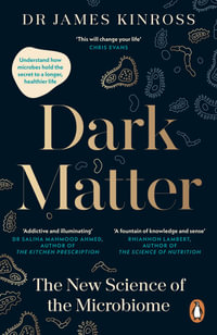 Dark Matter : The New Science of the Microbiome - James Kinross