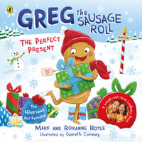 Greg the Sausage Roll : The Perfect Present - Mark Hoyle