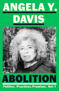 Abolition : Politics, Practices, Promises, Vol. 1 - Angela Y. Davis