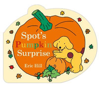 Spot's Pumpkin Surprise : Spot - Eric Hill