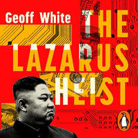The Lazarus Heist : Based on the No 1 Hit podcast - Geoff White
