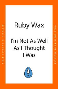 I'm Not As Well As I Thought I Was - Ruby Wax