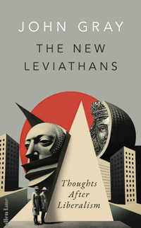 The New Leviathans : Thoughts After Liberalism - John Gray