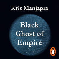 Black Ghost of Empire : The Long Death of Slavery and the Failure of Emancipation - Robin Miles