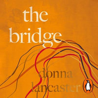 The Bridge : A nine step crossing from heartbreak to wholehearted living - Donna Lancaster