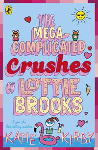 The Mega-Complicated Crushes of Lottie Brooks : Lottie Brooks - Katie Kirby