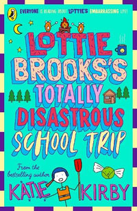 Lottie Brooks's Totally Disastrous School-Trip : Lottie Brooks - Katie Kirby