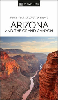 Arizona and the Grand Canyon : DK Eyewitness Travel Guide - DK Eyewitness Travel Guide