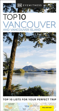 Top 10 Vancouver and Vancouver Island : DK Eyewitness Pocket Travel Guide - DK Eyewitness Travel Guide