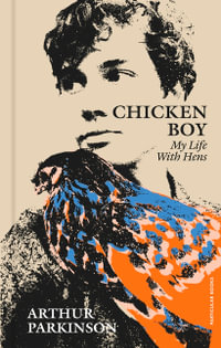 Chicken Boy : My Life With Hens - Arthur Parkinson
