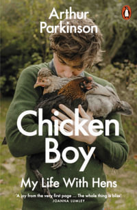 Chicken Boy : My Life With Hens - Arthur Parkinson