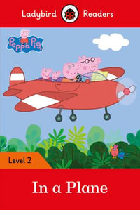 Ladybird Readers Level 2 - Peppa Pig - In a Plane (ELT Graded Reader) : Ladybird Readers : Book 2 - Ladybird